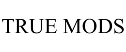 TRUE MODS trademark