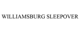 WILLIAMSBURG SLEEPOVER trademark