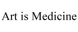 ART IS MEDICINE trademark