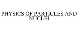 PHYSICS OF PARTICLES AND NUCLEI trademark