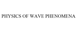 PHYSICS OF WAVE PHENOMENA trademark