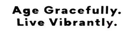 AGE GRACEFULLY. LIVE VIBRANTLY. trademark