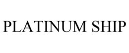 PLATINUM SHIP trademark