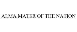 ALMA MATER OF THE NATION trademark
