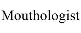 MOUTHOLOGIST trademark