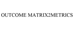 OUTCOME MATRIX2METRICS trademark