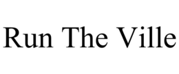 RUN THE VILLE trademark