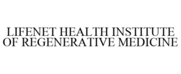 LIFENET HEALTH INSTITUTE OF REGENERATIVE MEDICINE trademark
