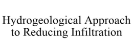 HYDROGEOLOGICAL APPROACH TO REDUCING INFILTRATION trademark