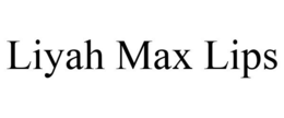 LIYAH MAX LIPS trademark