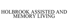 HOLBROOK ASSISTED AND MEMORY LIVING trademark