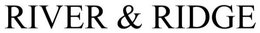RIVER & RIDGE trademark
