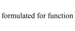 FORMULATED FOR FUNCTION trademark