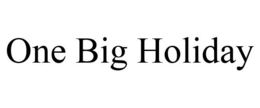 ONE BIG HOLIDAY trademark
