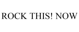 ROCK THIS! NOW trademark
