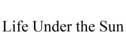 LIFE UNDER THE SUN trademark