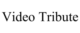 VIDEO TRIBUTE trademark