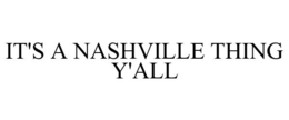 IT'S A NASHVILLE THING Y'ALL trademark