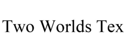 TWO WORLDS TEX trademark