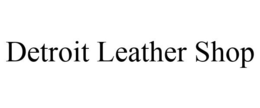 DETROIT LEATHER SHOP trademark