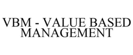 VBM - VALUE BASED MANAGEMENT trademark