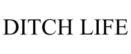 DITCH LIFE trademark