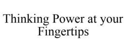 THINKING POWER AT YOUR FINGERTIPS trademark