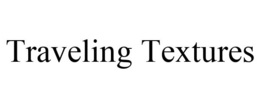 TRAVELING TEXTURES trademark