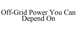 OFF-GRID POWER YOU CAN DEPEND ON trademark