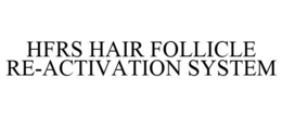 HFRS HAIR FOLLICLE RE-ACTIVATION SYSTEM trademark