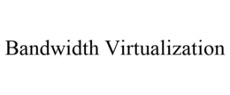 BANDWIDTH VIRTUALIZATION trademark