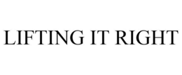 LIFTING IT RIGHT trademark