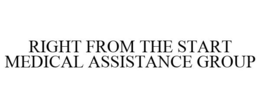 RIGHT FROM THE START MEDICAL ASSISTANCE GROUP trademark