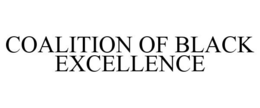 COALITION OF BLACK EXCELLENCE trademark