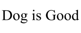 DOG IS GOOD trademark