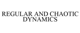 REGULAR AND CHAOTIC DYNAMICS trademark