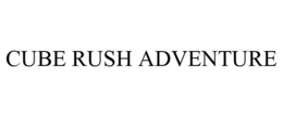 CUBE RUSH ADVENTURE trademark