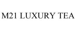 M21 LUXURY TEA trademark