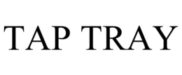 TAP TRAY trademark