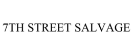 7TH STREET SALVAGE trademark
