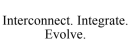 INTERCONNECT. INTEGRATE. EVOLVE. trademark
