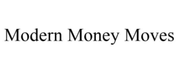 MODERN MONEY MOVES trademark