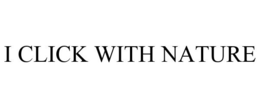 I CLICK WITH NATURE trademark