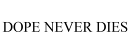 DOPE NEVER DIES trademark