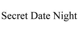SECRET DATE NIGHT trademark