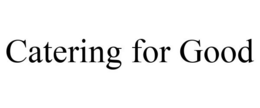 CATERING FOR GOOD trademark