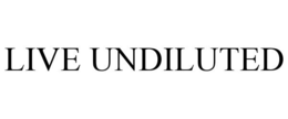 LIVE UNDILUTED trademark