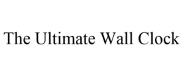 THE ULTIMATE WALL CLOCK trademark