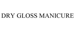 DRY GLOSS MANICURE trademark