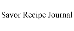 SAVOR RECIPE JOURNAL trademark